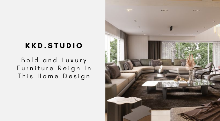 Bold and Luxury Furniture Reign In This Home Design By KKD.Studio