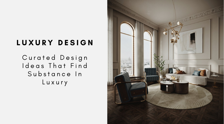 Curated Design Ideas That Find Substance In Luxury