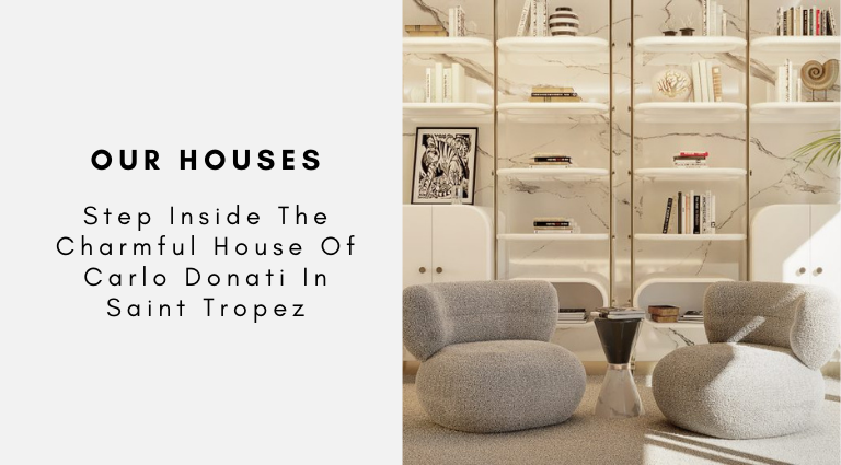 Step Inside The Charmful House Of Carlo Donati In Saint Tropez