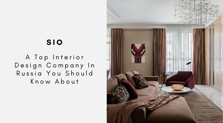SIO A Top Interior Design Company In Russia You Should Know About