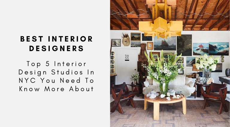 Top 5 Interior Design Studios In NYC You Need To Know More About