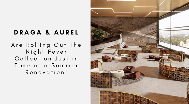Draga & Aurel Are Rolling Out The Night Fever Collection Just in Time of a Summer Renovation!