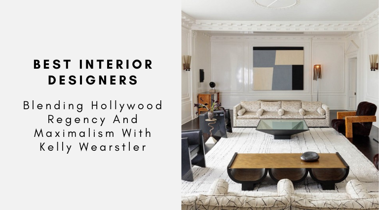Blending Hollywood Regency And Maximalism With Kelly Wearstler