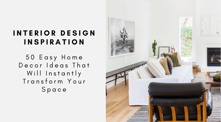 50 Easy Home Decor Ideas That Will Instantly Transform Your Space