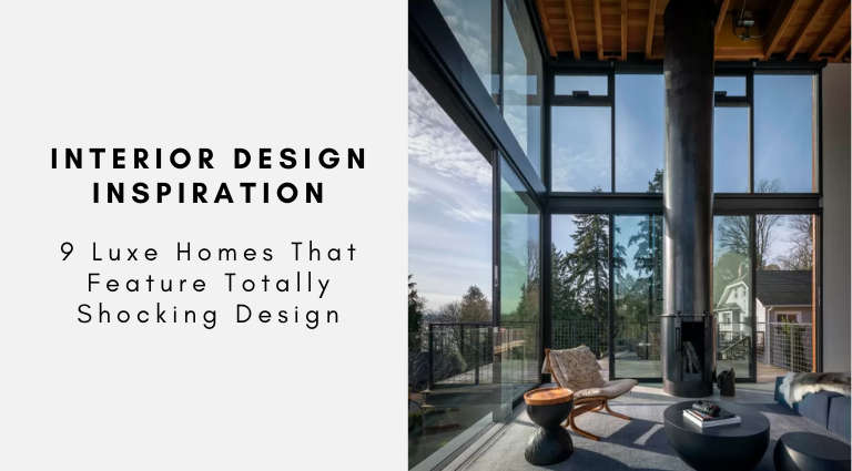 9 Luxe Homes That Feature Totally Shocking Design