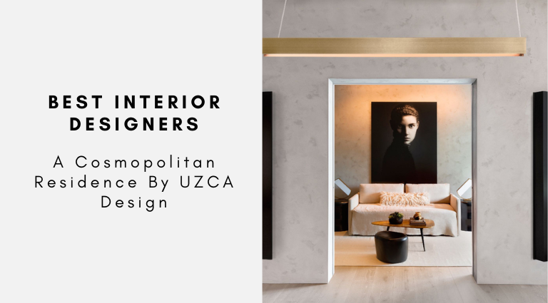Best Interior Designers A Cosmopolitan Residence By UZCA Design