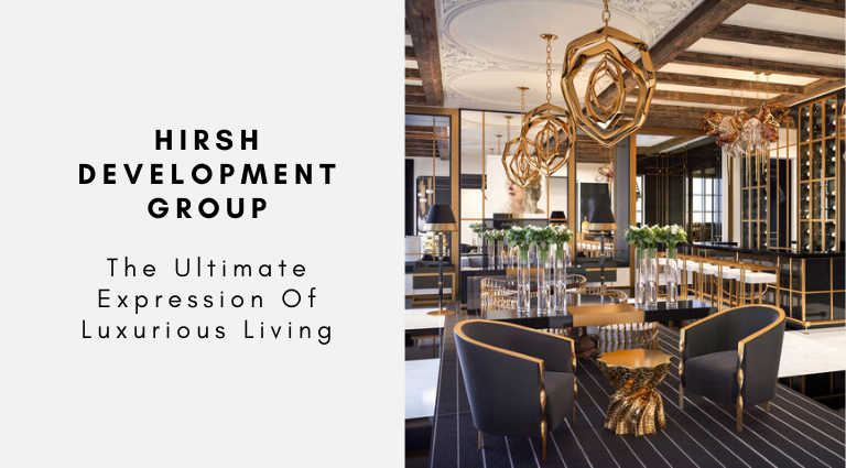 Hirsh Development Group The Ultimate Expression Of Luxurious Living