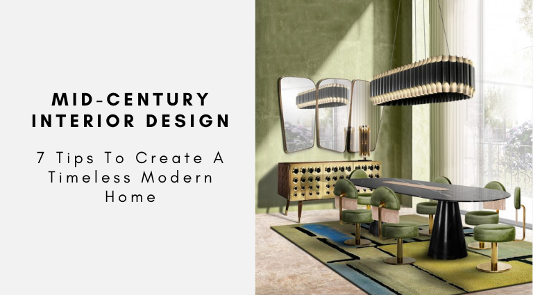 Mid-Century Interior Design 7 Tips To Create A Timeless Modern Home