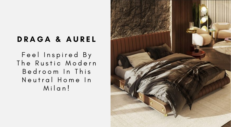 Feel Inspired By The Rustic Modern Bedroom In This Neutral Home In Milan!