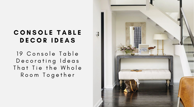 19 Console Table Decorating Ideas That Tie the Whole Room Together