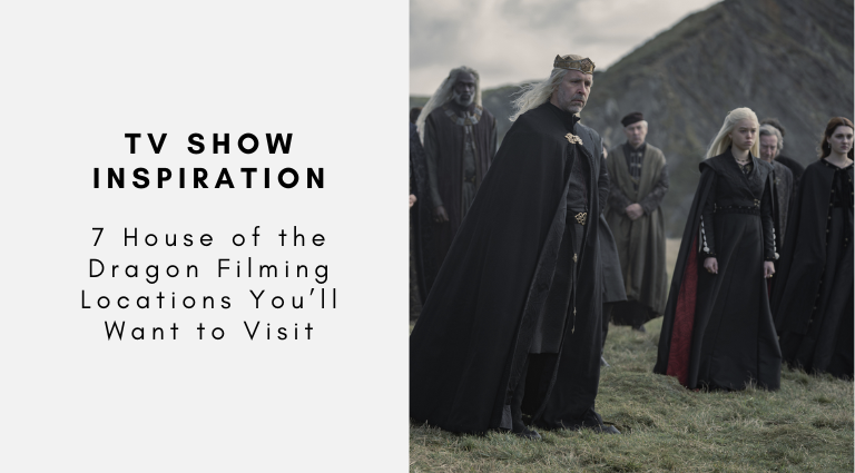 7 House of the Dragon Filming Locations You’ll Want to Visit