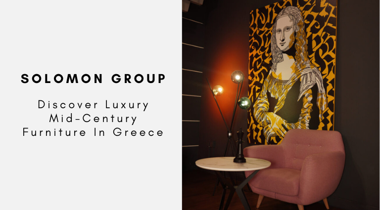 SOLOMON Group Discover Luxury Mid-Century Furniture In Greece