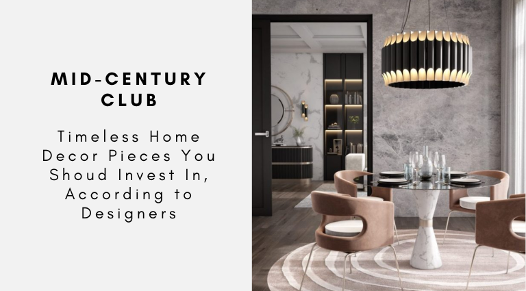 Mid-Century Club Timeless Home Decor Pieces You Shoud Invest In, According to Designers